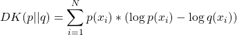  $$DK(p||q) = \sum_{i=1}^{N} p(x_i) * (\log p(x_i) - \log q(x_i))$$ 